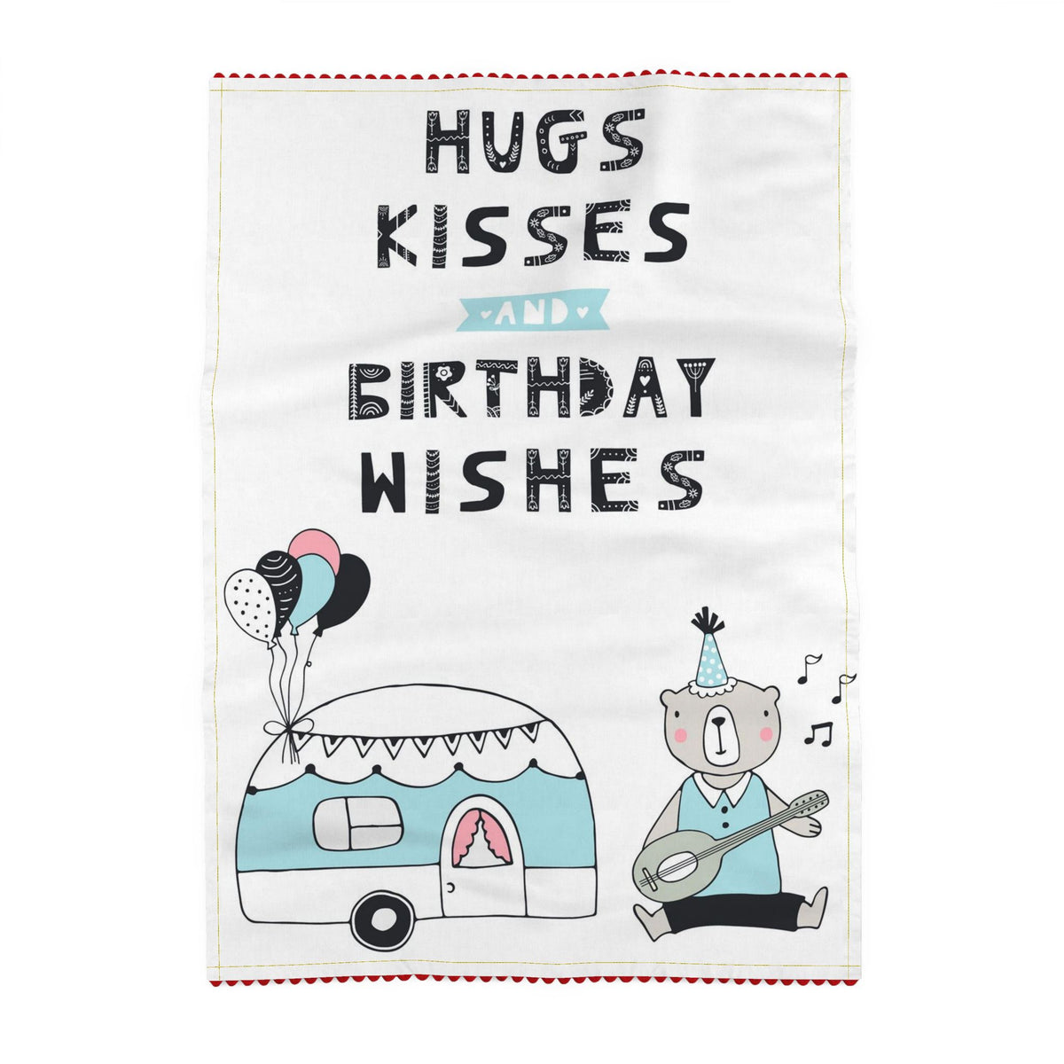Tea towel reading Hugs, kisses and birthday wishes, above balloons, a caravan trailer and a bear in a party hat playing a mandolin